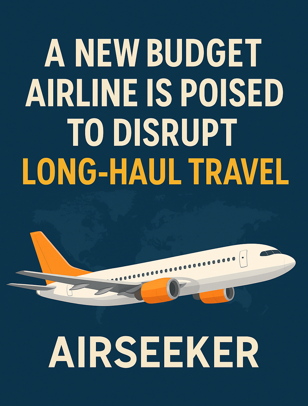 A New Long-Haul Low-Cost Airline is Coming!